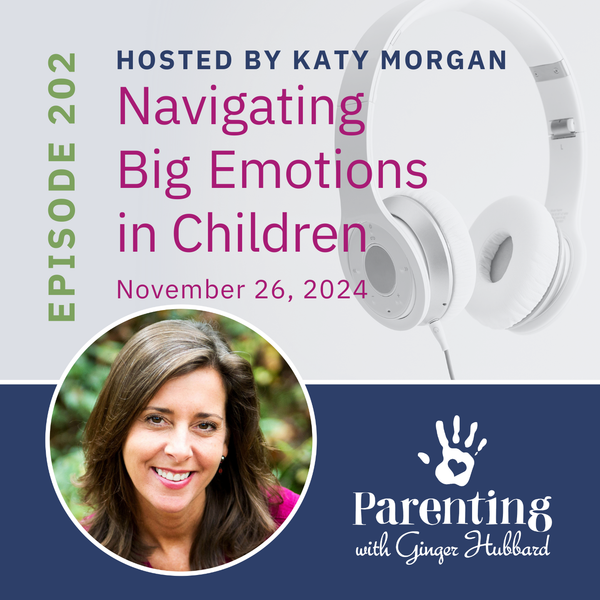 Episode 202 | Navigating Big Emotions in Children