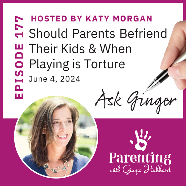 Episode 177 | Should Parents Befriend Their Kids & When Playing is Torture