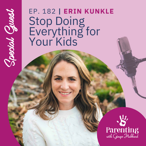 Episode 182 | Stop Doing Everything for Your Kids with Erin Kunkle: