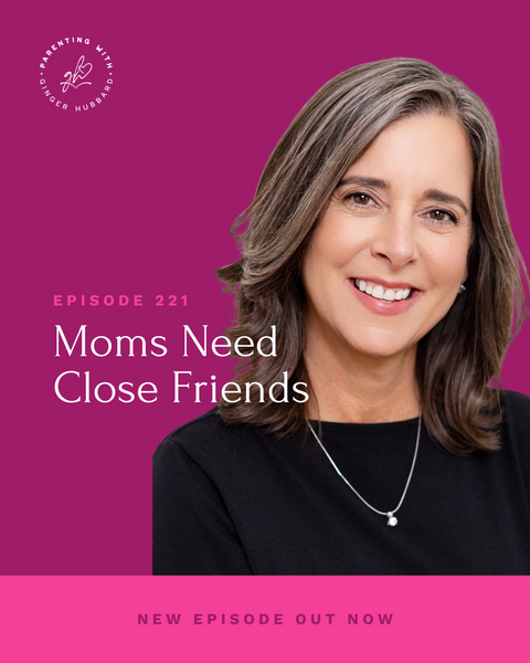 Episode 221 | Moms Need Close Friends