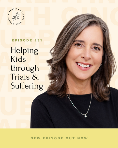 Episode 231 | Helping Kids through Trials & Suffering
