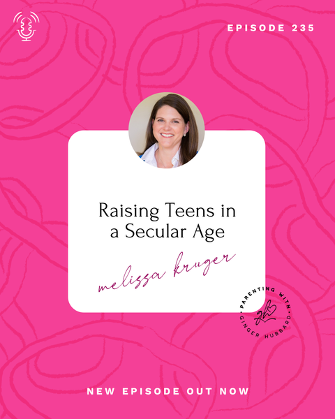 Episode 235 | Raising Teens in a Secular Age with Melissa Kruger