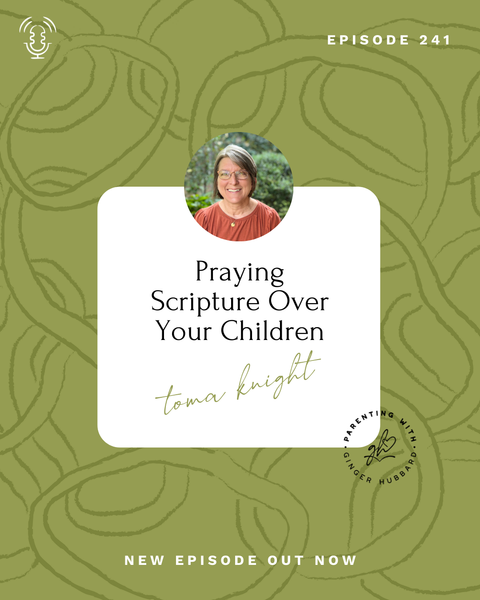 Episode 241 | Praying Scripture Over Your Children with Toma Knight