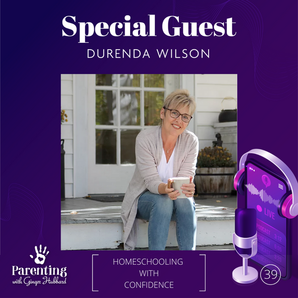 Episode 039 | Homeschooling with Confidence,  with Special Guest Durenda Wilson