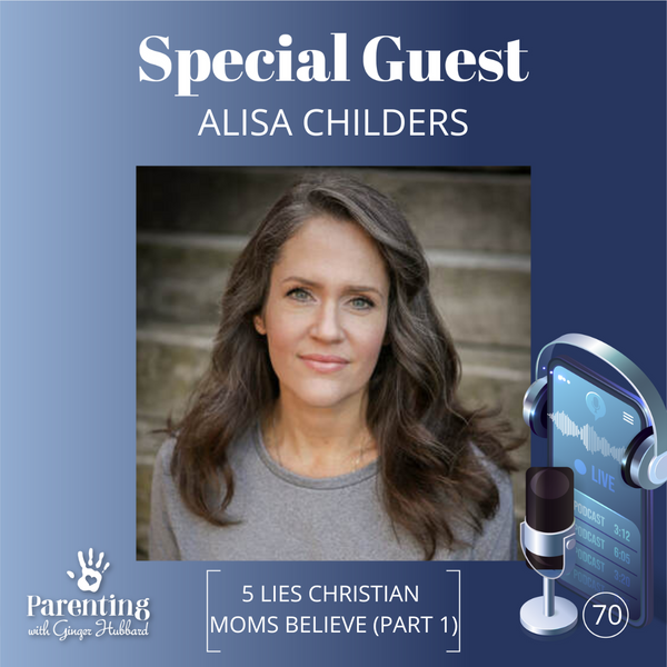 Episode 070 | 5 Lies Christian Moms Believe with Alisa Childers (Part 1)