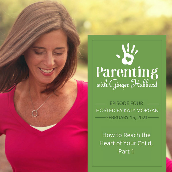 How to Reach the Heart of Your Child (Part 1)