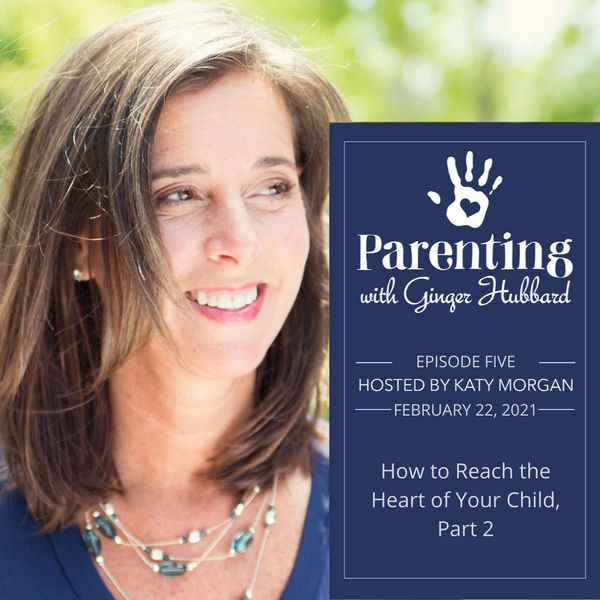 How to Reach the Heart of Your Child (Part 2)